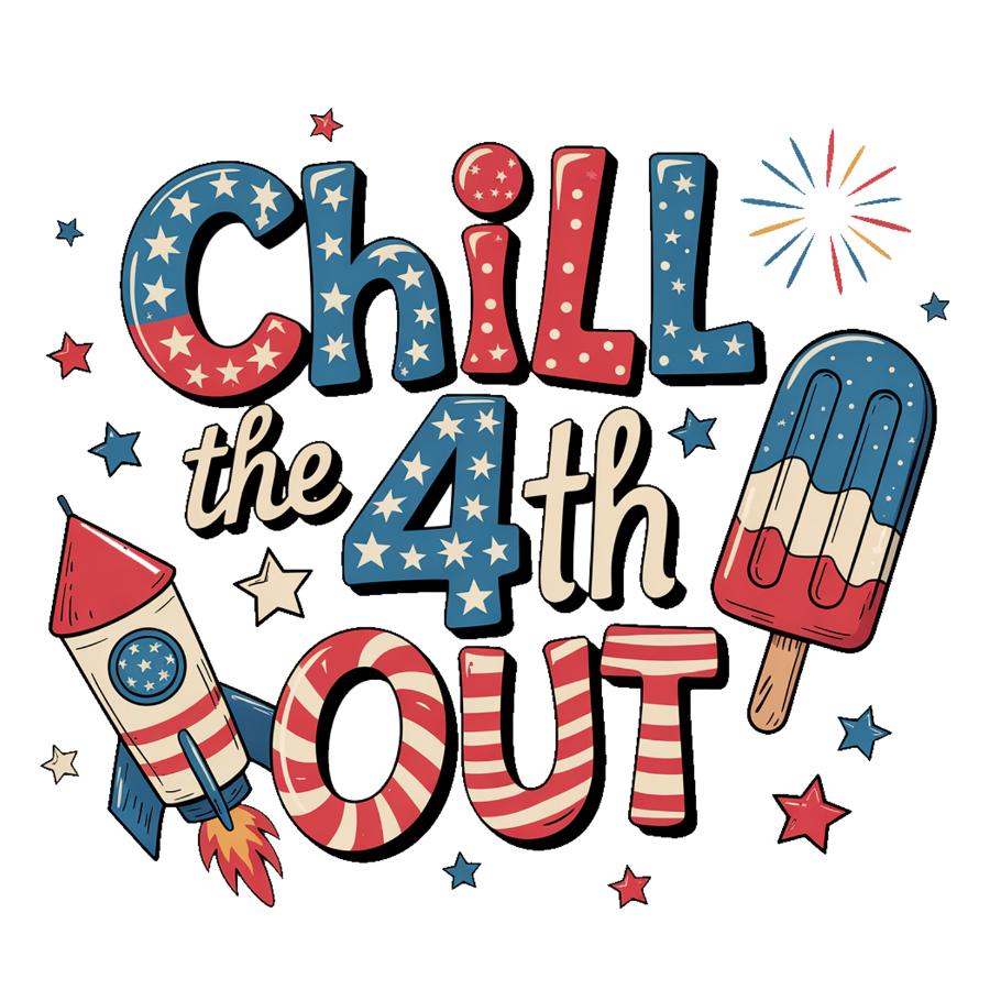 Chill the 4th Out patriotic graphic with fireworks, rocket, and popsicle in red, white, and blue design