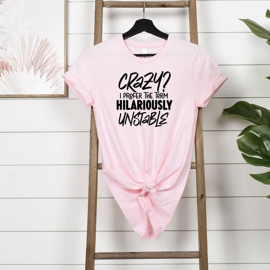 Crazy or Hilariously Unstable T-shirt Hanging in Pink 