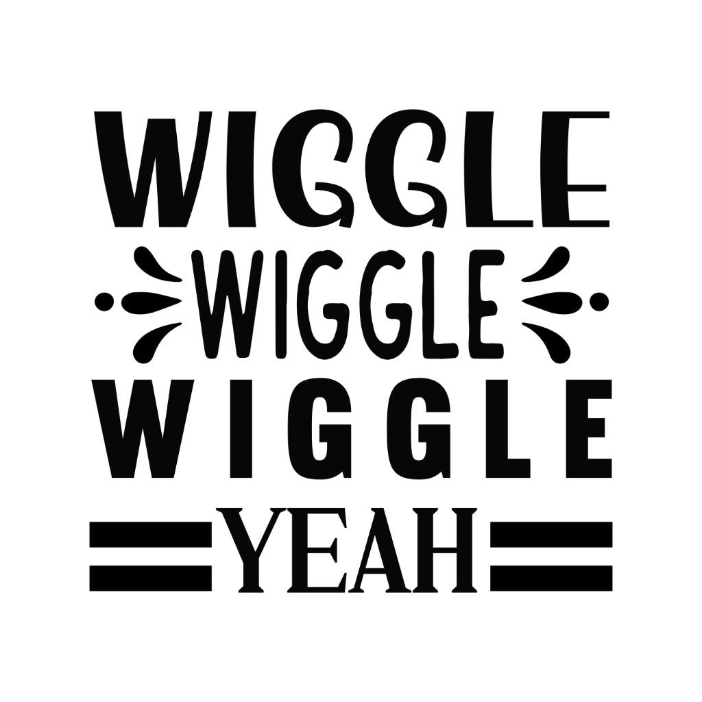  Design-_Wiggle_wiggle_wiggle_yeah-_Black_text