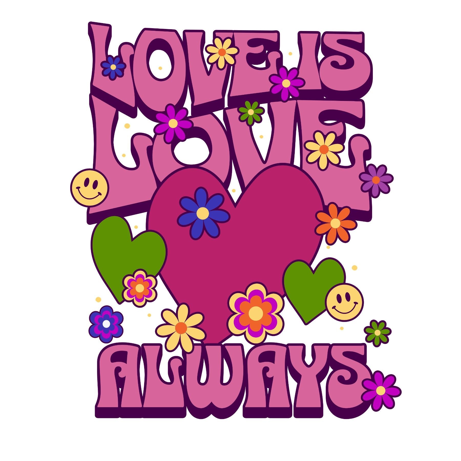 Love is Love Always T-shirt design with colorful flowers, hearts, and smiley faces promoting positivity and kindness.
