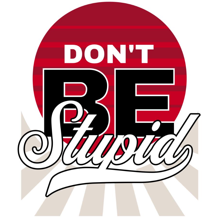 Don't Be Stupid T-Shirt graphic design with bold text and retro style background