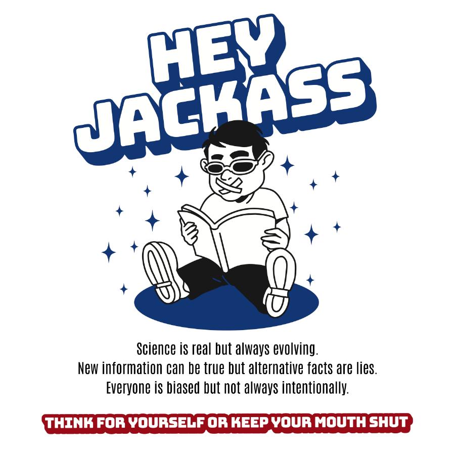 Hey Jackass T-shirt with bold text and sarcastic quote encouraging independent thinking and skepticism.