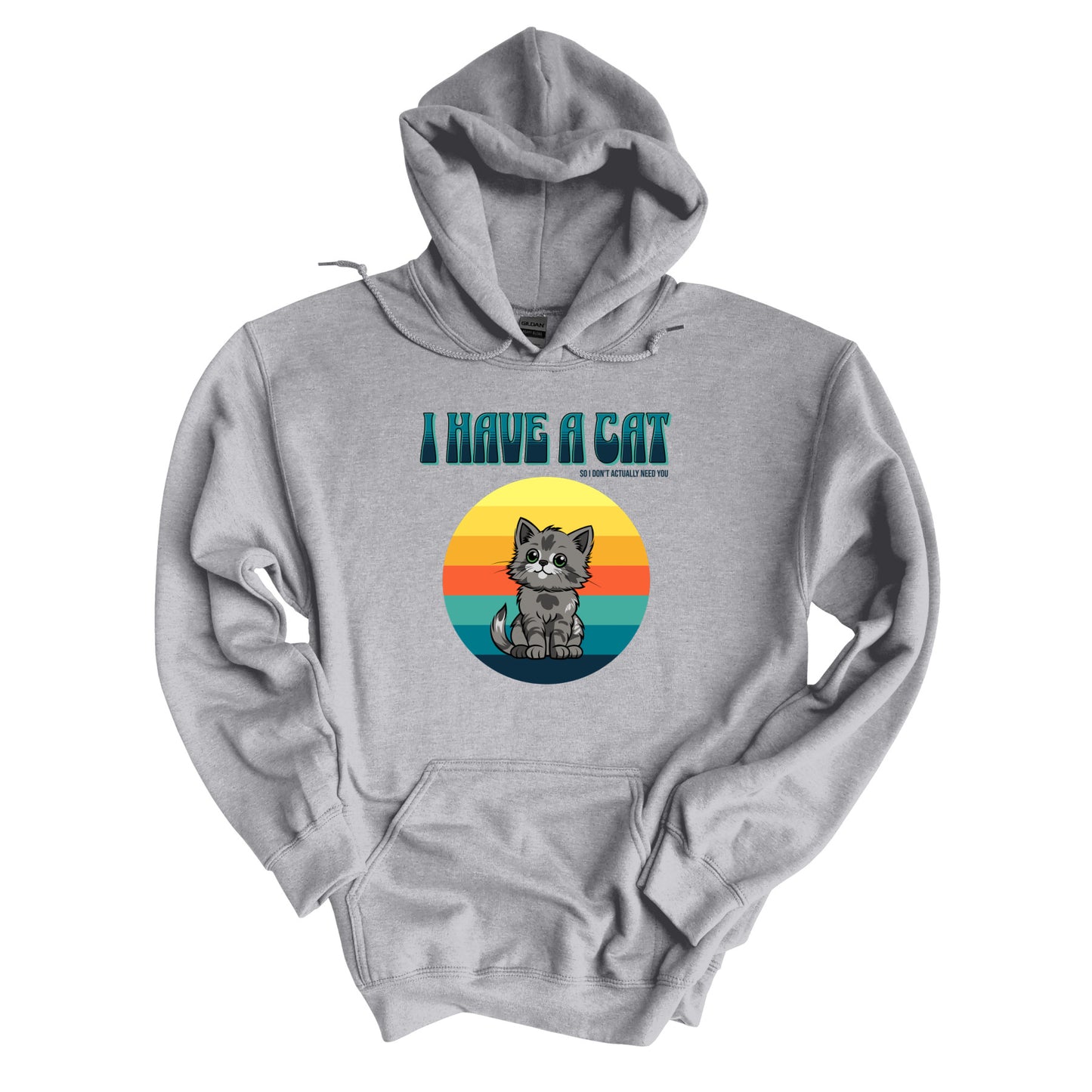 I Have a Cat So I Don't Actually Need You Hoodie