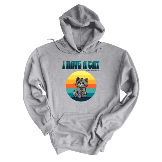 I Have a Cat So I Don't Actually Need You Hoodie