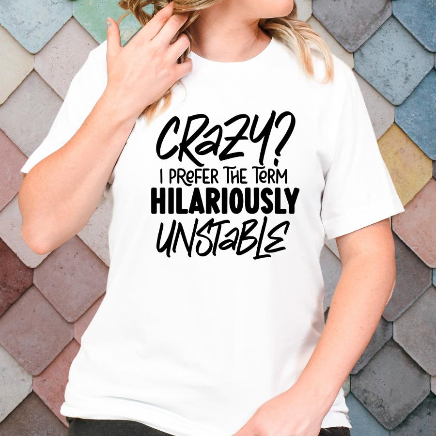 Crazy or Hilariously Unstable T-shirt Model in White