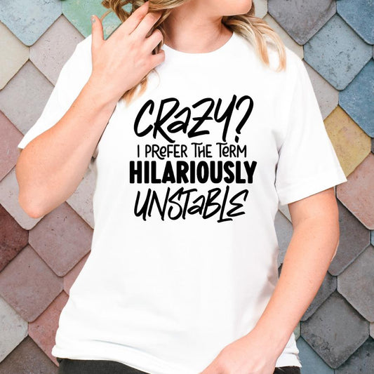 Crazy or Hilariously Unstable T-shirt Model in White