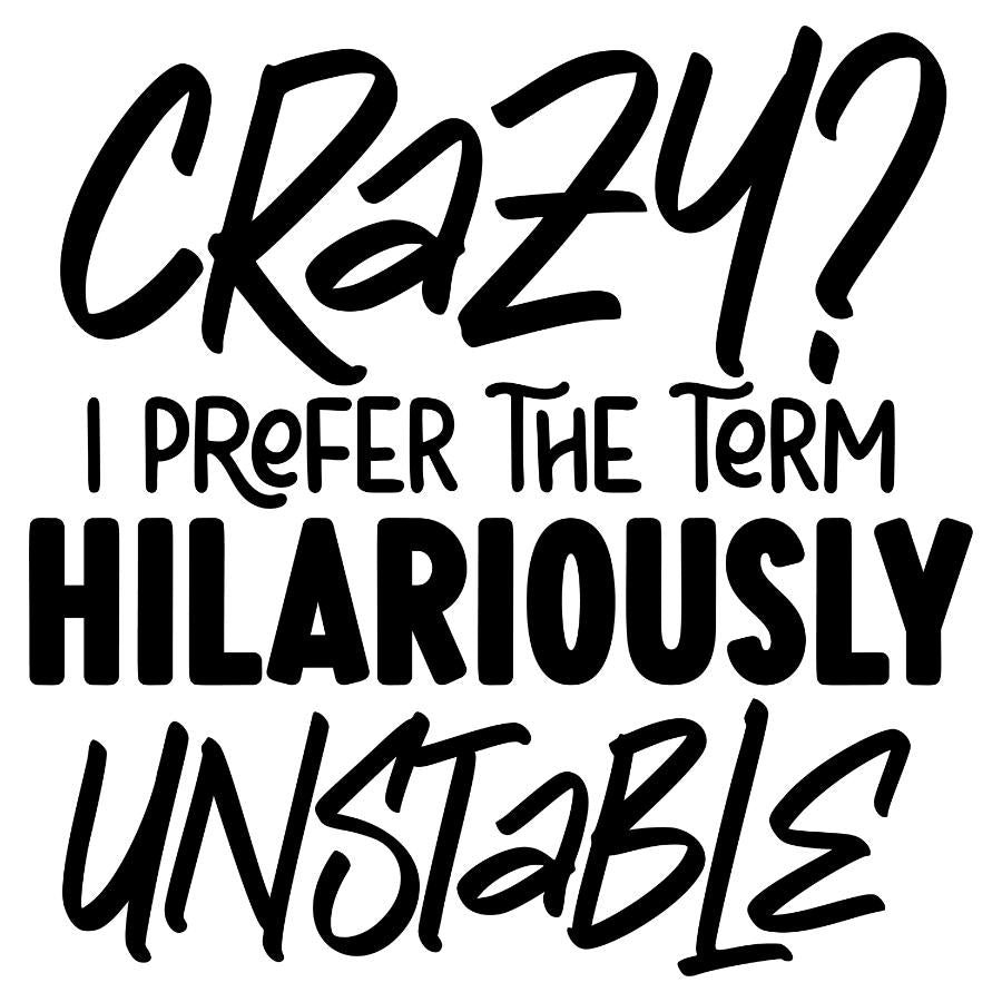 Crazy or Hilariously Unstable T-shirt Design 