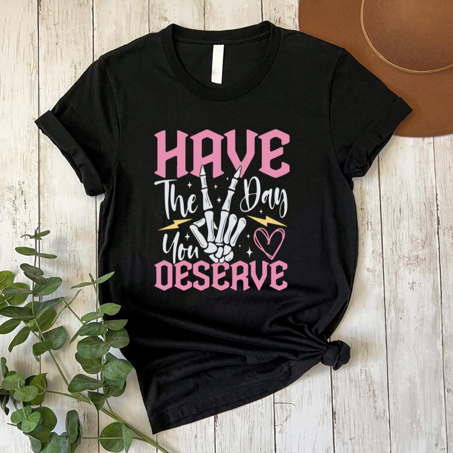 T-shirt- have the day you deserve- flat lay in black 