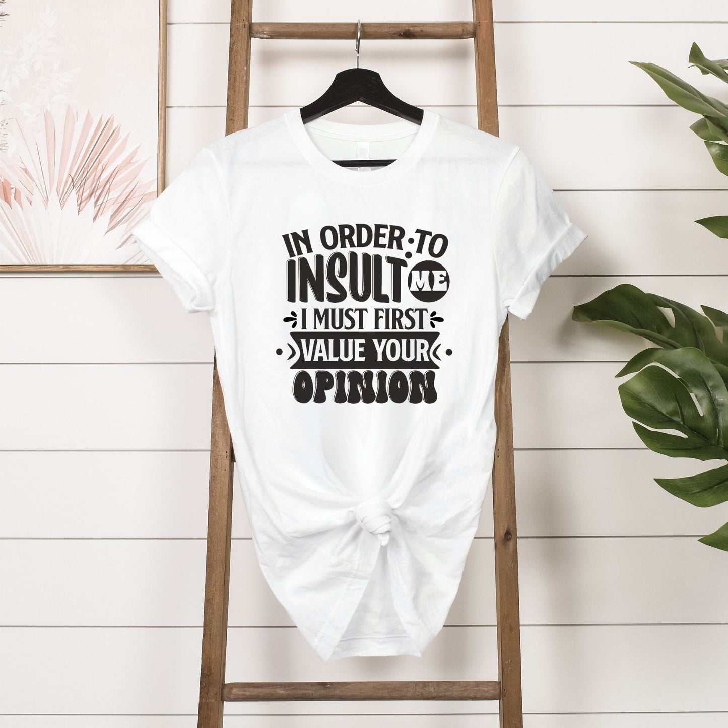 T-shirt - In order to insult me I must first value your opinion - Hanging in white 